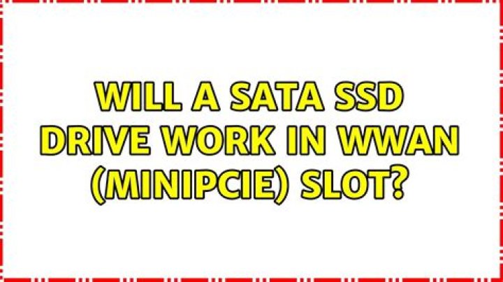 Will a SATA SSD drive work in WWAN (miniPCIe) slot?