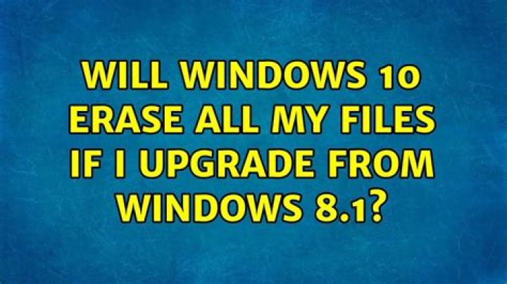 Will Windows 10 erase all my files if I upgrade from Windows 8.1? [duplicate]