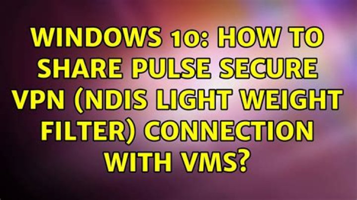 Windows 10: How to share Pulse Secure VPN (NDIS Light Weight Filter) connection with VMs?
