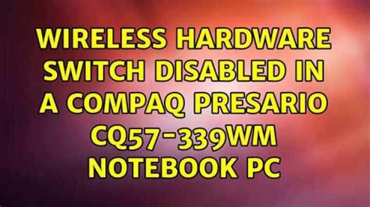 wireless hardware switch disabled in a compaq presario CQ57-339WM notebook pc