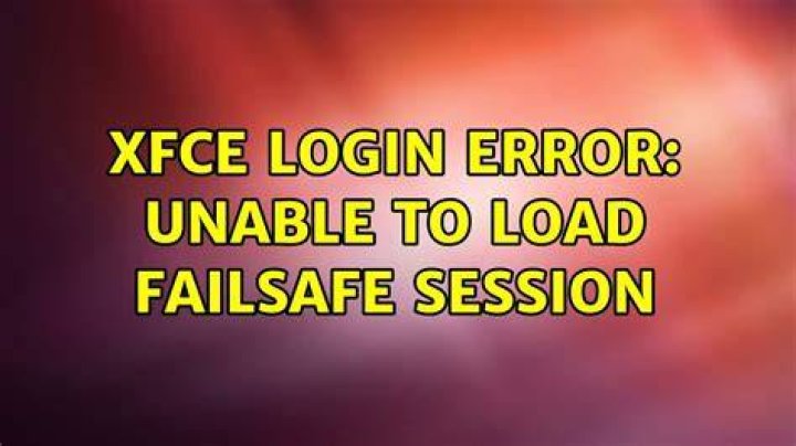 XFCE Login Error: Unable to Load Failsafe Session