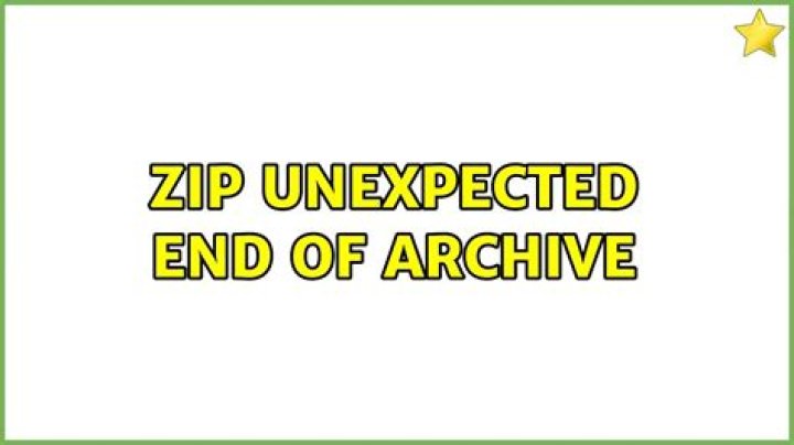zip: Unexpected end of archive